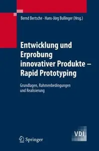 Entwicklung und Erprobung innovativer Produkte - Rapid Prototyping: Grundlagen, Rahmenbedingungen und Realisierung