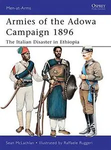 Armies of the Adowa Campaign 1896: The Italian Disaster in Ethiopia (Men-at-Arms 471) (Repost)
