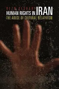 Human Rights in Iran: The Abuse of Cultural Relativism