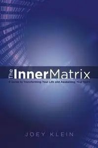 The Inner Matrix: A Guide to Transforming Your Life and Awakening Your Spirit