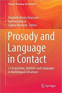 Prosody and Language in Contact: L2 Acquisition, Attrition and Languages in Multilingual Situations (Repost)