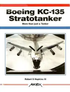 Boeing KC-135 Stratotanker: More than just a Tanker (Aerofax)