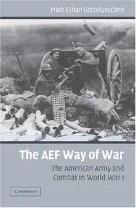 The AEF Way of War: The American Army and Combat in World War I (Repost)