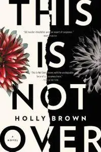 This Is Not Over: A Novel