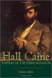 Hall Caine: Portrait of a Victorian Romancer by Vivien Allen