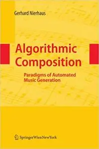 Algorithmic Composition: Paradigms of Automated Music Generation (Repost)