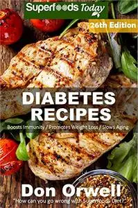 Diabetes Recipes: Over 290 Diabetes Type2 Low Cholesterol Whole Foods Diabetic Eating Recipes