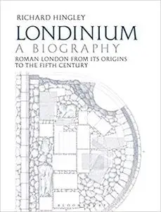 Londinium: A Biography: Roman London from its Origins to the Fifth Century