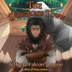 «The Dungeon’s Town» by Jeffrey "Falcon" Logue