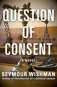 «Question of Consent» by Seymour Wishman