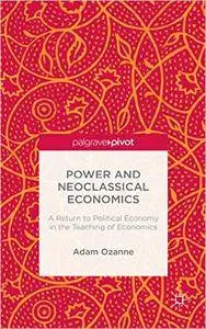 Power and Neoclassical Economics: A Return to Political Economy in the Teaching of Economics