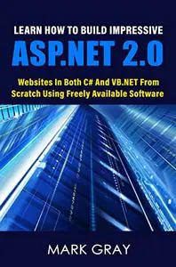 Learn How To Build Impressive ASP.NET 2.0 Websites In Both C# And VB.NET From Scratch Using Freely Available Software