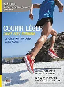 Courir léger: Light feet running. Le guide pour optimiser votre foulée