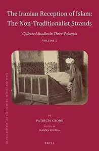 The Iranian Reception of Islam: The Non-Traditionalist Strands (Islamic History and Civilization) (Repost)