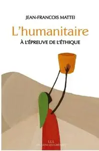 Jean-François Mattei, "L'humanitaire à l'épreuve de l'éthique"