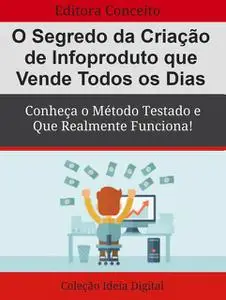 «O Segredo da Criação de Infoproduto que Vende Todos os Dias» by Editora Conceito