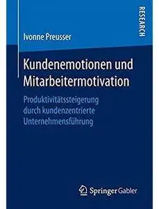 Kundenemotionen und Mitarbeitermotivation: Produktivitätssteigerung durch kundenzentrierte Unternehmensführung [Repost]