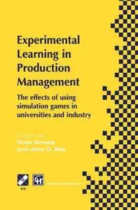 Experimental Learning in Production Management: IFIP TC5 / WG5.7 Third Workshop on Games in Production Management: The effects