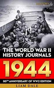 The World War II History Journals: 1944: 80th Anniversary of WW2 Edition