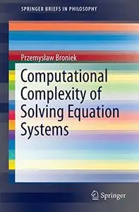 Computational Complexity of Solving Equation Systems (Repost)