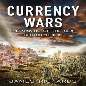 Currency Wars: The Making of the Next Global Crisis [Audiobook] {Repost}