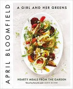 A Girl and Her Greens: Hearty Meals from the Garden [UK Edition]