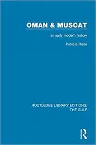 Oman and Muscat: An Early Modern History (Routledge Library Editions: The Gulf Book 12)