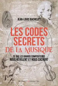 Jean-Louis Bachelet, "Les codes secrets de la musique : Ce que les grands compositeurs nous révèlent et nous cachent"