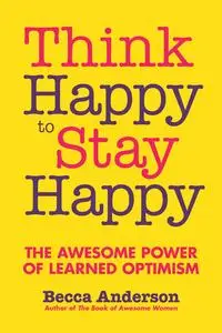 «Think Happy to Stay Happy» by Becca Anderson