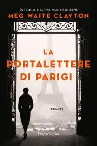 Meg Waite Clayton - La portalettere di Parigi