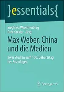 Max Weber, China und die Medien: Zwei Studien zum 150. Geburtstag des Soziologen