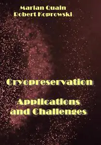 "Cryopreservation: Applications and Challenges" ed. by Marian Quain, Robert Koprowski