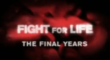 Fight For Life Part 6: The final years