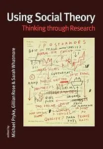 Using Social Theory: Thinking through Research