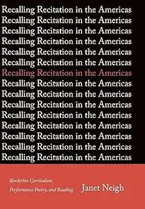 Recalling Recitation in the Americas: Borderless Curriculum, Performance Poetry, and Reading