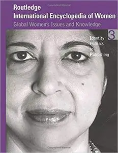 Routledge International Encyclopedia of Women: Global Women's Issues and Knowledge