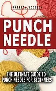 PUNCH NEEDLE: The Ultimate Guide to Punch Needle for Beginners