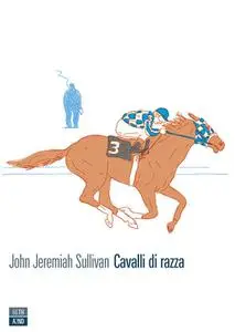 John Jeremiah Sullivan - Cavalli di razza. Appunti del figlio di un giornalista sportivo