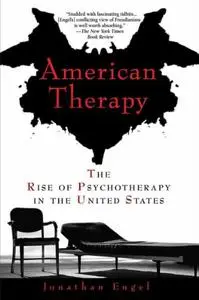 American Therapy: The Rise of Psychotherapy in the United States (Repost)