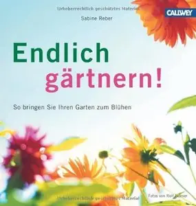Endlich gärtnern!: So bringen Sie Ihren Garten zum Blühen (Repost)