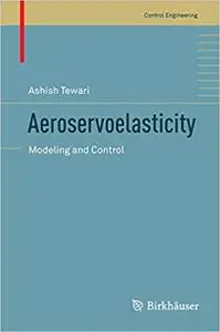 Aeroservoelasticity: Modeling and Control