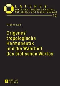 Origenes’ tropologische Hermeneutik und die Wahrheit des biblischen Wortes: Ein Beitrag zu den Grundlagen der altchristlichen B