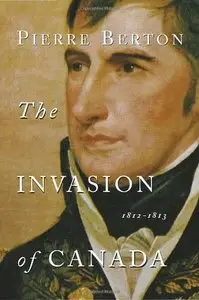 The Invasion of Canada: 1812-1813