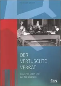 Der vertuschte Verrat: Churchill, Stalin und der Tod Sikorskis