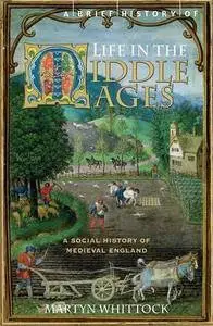 Brief History of Life in the Middle Ages: Scenes from the Town and Countryside of Medieval England