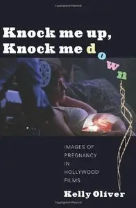 Knock Me Up, Knock Me Down: Images of Pregnancy in Hollywood Films