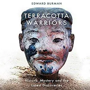 Terracotta Warriors: History, Mystery and the Latest Discoveries [Audiobook]