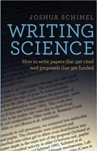 Writing Science: How to Write Papers That Get Cited and Proposals That Get Funded