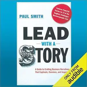 Lead with a Story: A Guide to Crafting Business Narratives That Captivate, Convince, and Inspire [Audiobook]