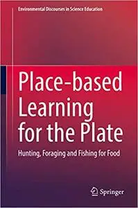 Place-based Learning for the Plate: Hunting, Foraging and Fishing for Food